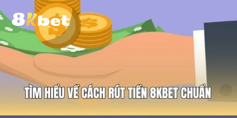 Rút Tiền 8KBET Nhanh Chóng – Hướng Dẫn Cụ Thể Từng Bước 2 Hướng dẫn chi tiết cách rút tiền 8KBET nhanh chóng cho người mới