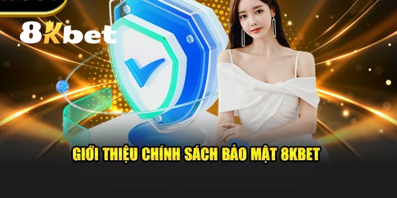 Chính Sách Bảo Mật 8KBET - Hiểu Rõ Và Áp Dụng Đúng Quy Định 1 Khái quát qua về chính sách bảo mật của 8KBET