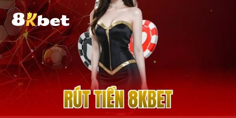 Rút Tiền 8KBET Nhanh Chóng – Hướng Dẫn Cụ Thể Từng Bước 1 Rút tiền 8KBET