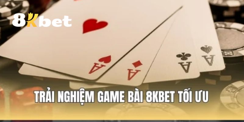 Tổng hợp các ưu điểm nổi bật của sảnh game bài tại 8KBET